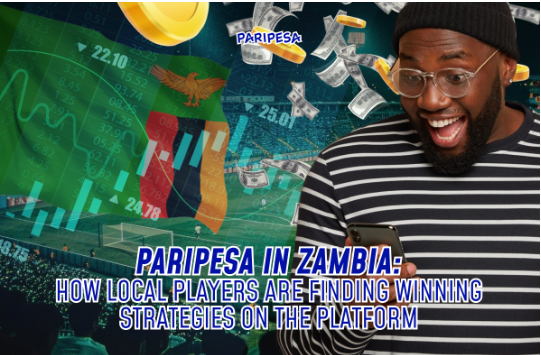Paripesa in Zambia: How Local Players are finding Winning Strategies on the Platform